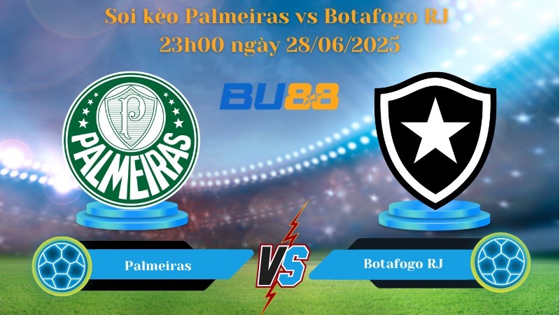 BU88 Nhận định soi kèo Palmeiras vs Botafogo RJ 23h00 ngày 28/06/2025 - FIFA Club World Cup
