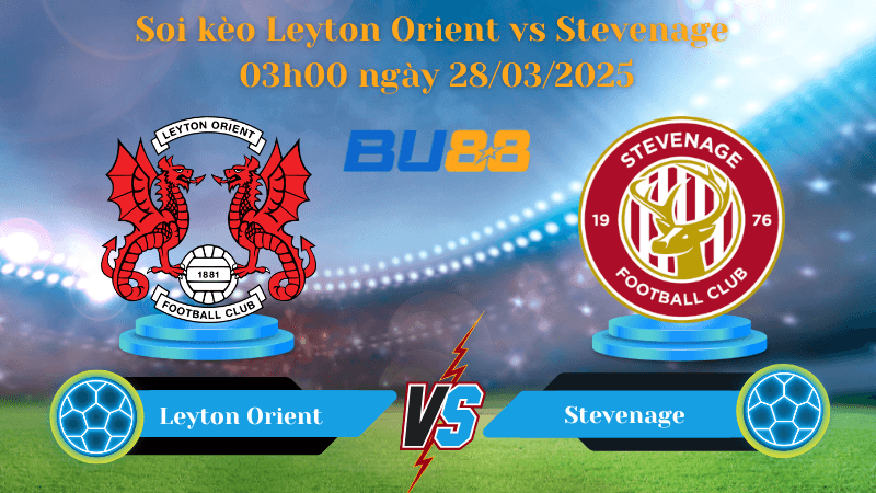 BU88 Nhận định soi kèo Leyton Orient vs Stevenage 03h00 ngày 28/03/2025 - Giải Anh