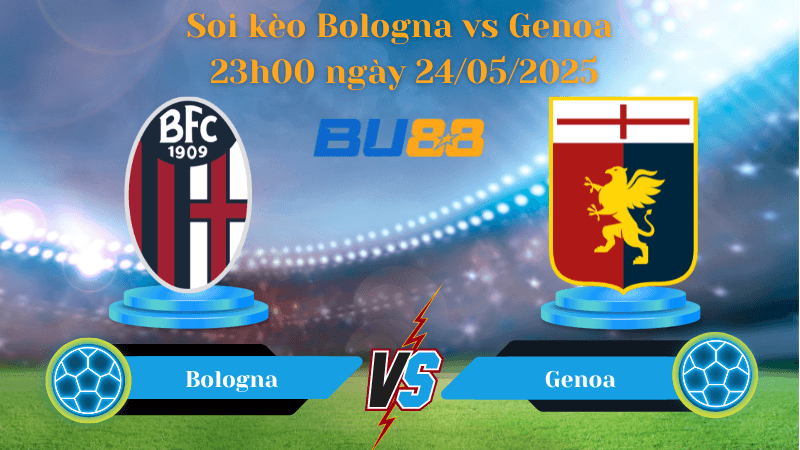 BU88 Nhận định soi kèo Bologna vs Genoa 23h00 ngày 24/05/2025 - Serie A