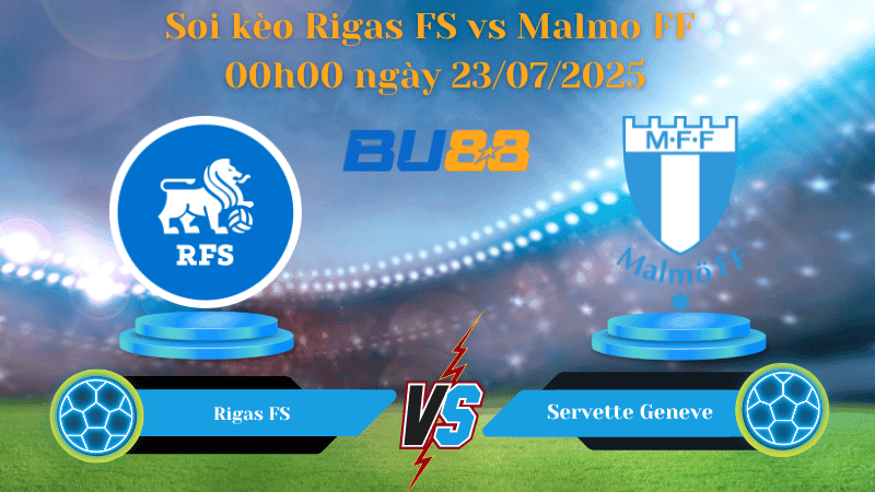 BU88 Nhận định soi kèo Rigas FS vs Malmo FF 00h00 ngày 23/07/2025 - Vòng Loại Champions League