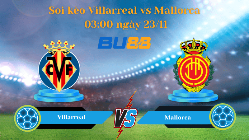 BU88 Nhận định soi kèo Villarreal - Mallorca  03:00 ngày 23/11 -  La Liga.