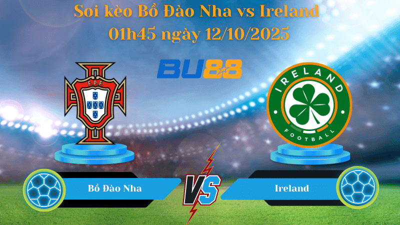 BU88 Nhận định soi kèo Bồ Đào Nha vs Ireland 01h45 ngày 12/10/2025 - Vòng loại World Cup 2026