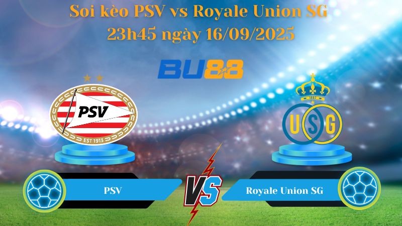 BU88 Nhận định soi kèo PSV vs Royale Union SG 23h45 ngày 16/09/2025 - Champions League