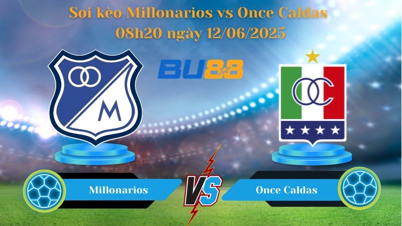 BU88 Nhận định soi kèo Millonarios vs Once Caldas 08h20 ngày 12/06/2025 - VĐQG Colombia