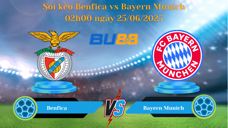 BU88 Nhận định soi kèo Benfica vs Bayern Munich 02h00 ngày 25/06/2025 - FIFA Club World Cup