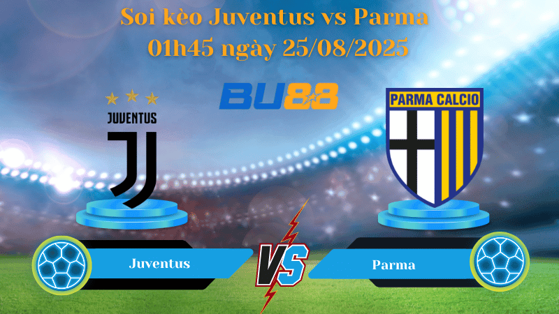 BU88 Nhận định soi kèo Juventus vs Parma 01h45 ngày 25/08/2025 - Serie A