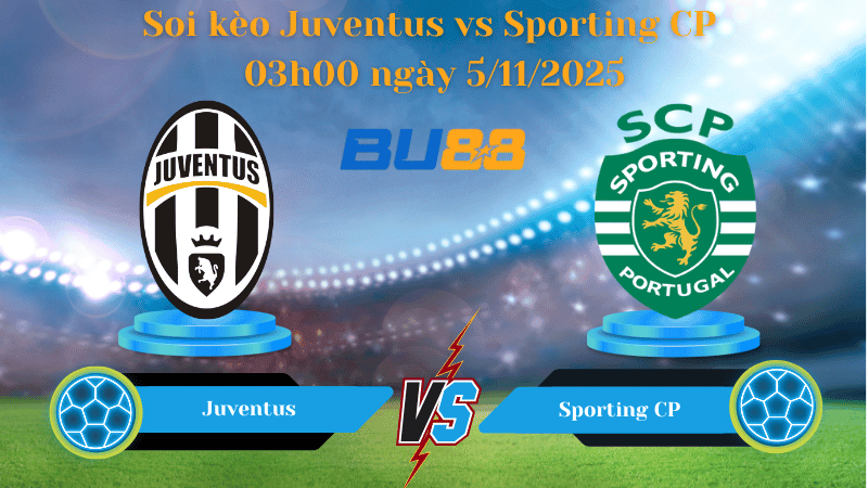 BU88 Nhận định soi kèo Juventus - Sporting CP 03:00 ngày 5/11 - UEFA Champions League