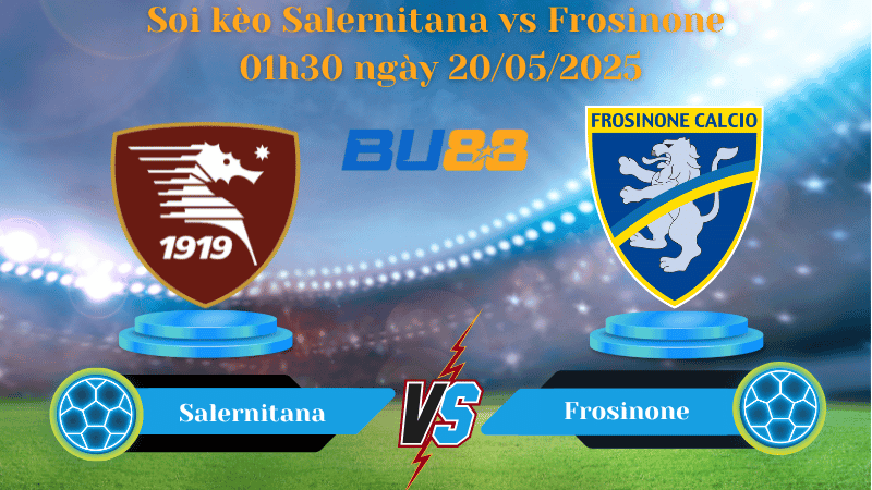 BU88 Nhận định soi kèo Salernitana vs Frosinone 01h30 ngày 20/05/2025 - Serie B