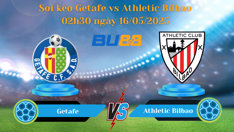 BU88 Nhận định soi kèo Getafe vs Athletic Bilbao 02h30 ngày 16/05/2025 - La Liga