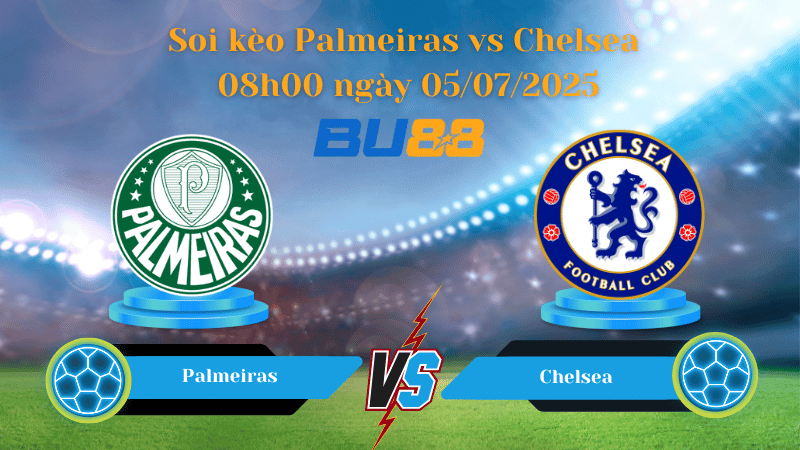 BU88 Nhận định soi kèo Palmeiras vs Chelsea 08h00 ngày 05/07/2025 - FIFA Club World Cup