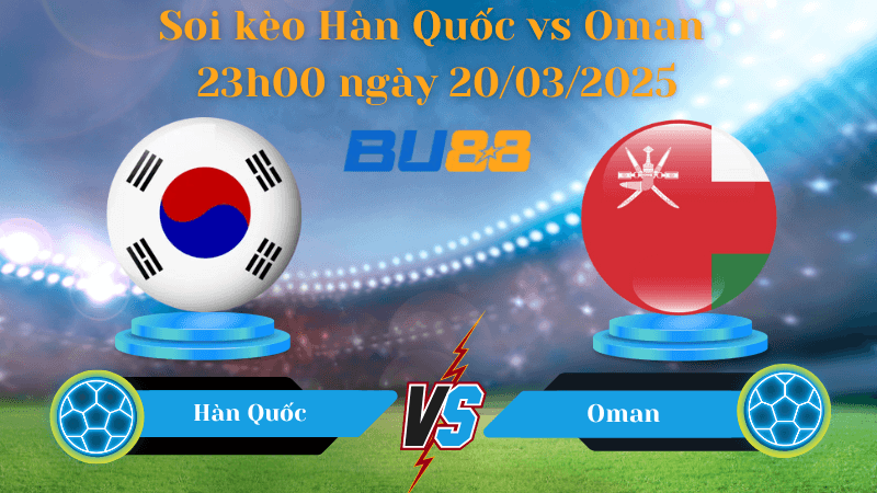 BU88 Nhận định soi kèo Hàn Quốc vs Oman 23h00 ngày 20/03/2025 - Vòng loại World Cup 2026