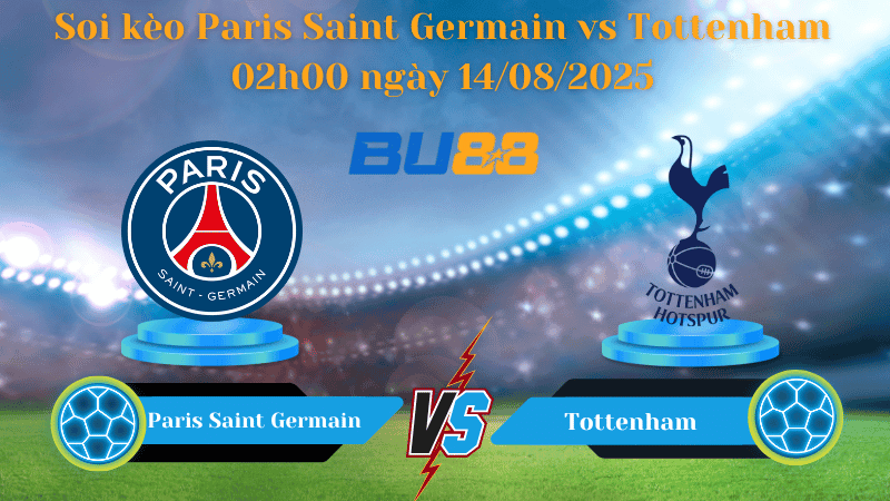 BU88 Nhận định soi kèo Paris Saint Germain vs Tottenham 02h00 ngày 14/08/2025 - Siêu cúp châu Âu