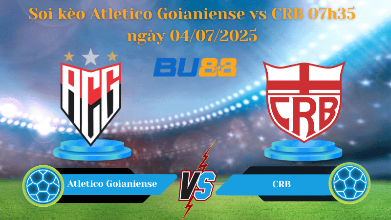 BU88 Nhận định soi kèo Atletico Goianiense vs CRB 07h35 ngày 04/07/2025 - Serie B Brazil