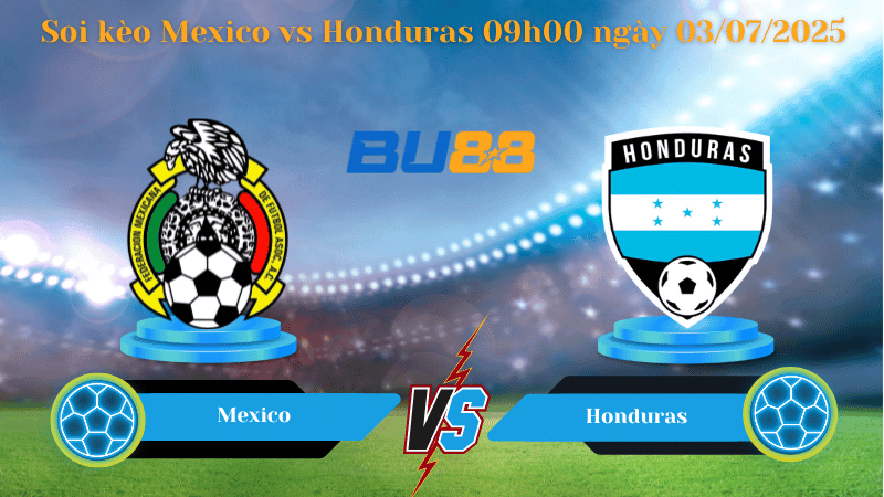 BU88 Nhận định soi kèo Mexico vs Honduras 09h00 ngày 03/07/2025 - Concacaf Gold Cup