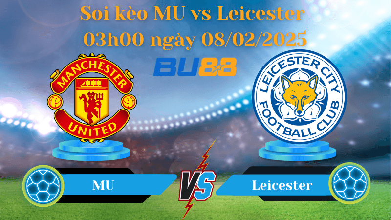 BU88 Nhận định soi kèo MU vs Leicester 03h00 ngày 08/02/2025 - FA Cup