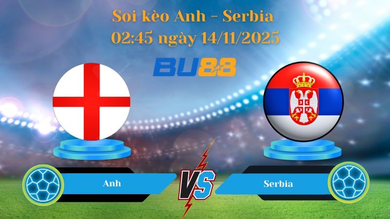BU88 Nhận định bóng đá Anh - Serbia 02:45 ngày 14/11/2025 - World Championship.