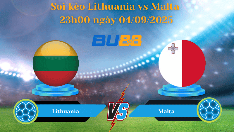 BU88 Nhận định soi kèo Lithuania vs Malta 23h00 ngày 04/09/2025 - Vòng loại World Cup