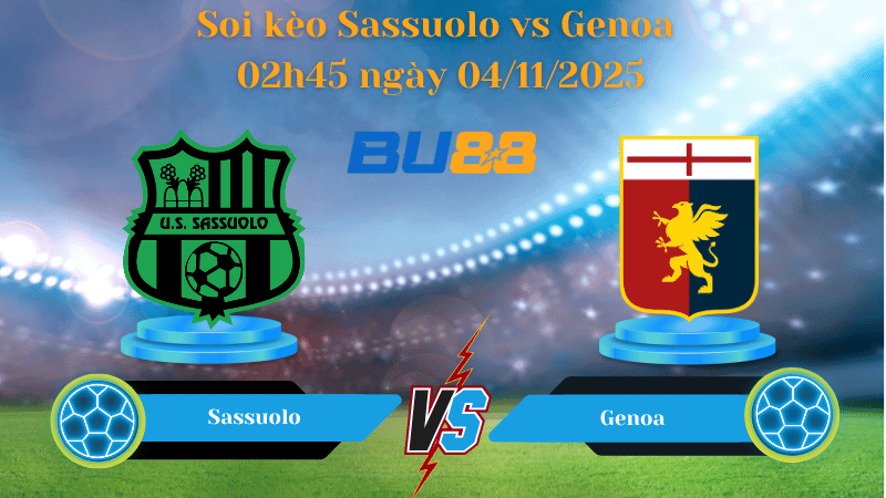 BU88 Nhận định soi kèo Sassuolo vs Genoa 02h45 ngày 04/11/2025 - Serie A