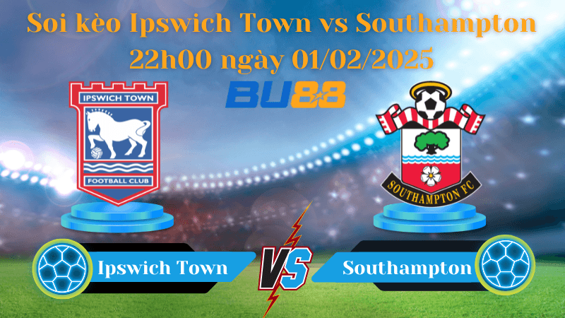 BU88 Nhận định soi kèo Ipswich Town vs Southampton 22h00 ngày 01/02/2025 - Ngoại Hạng Anh
