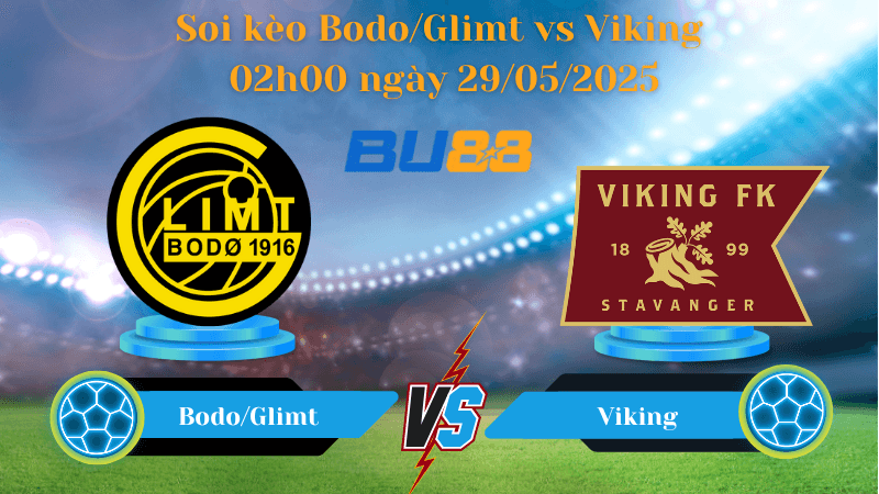 BU88 Nhận định soi kèo Bodo/Glimt vs Viking 02h00 ngày 29/05/2025 - VĐQG Na Uy