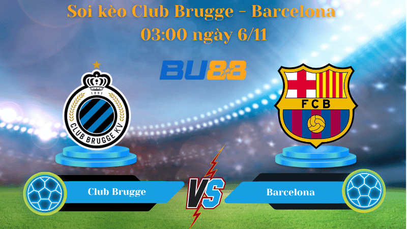 BU88 Nhận định soi kèo Club Brugge - Barcelona 03:00 ngày 6/11- UEFA Champions League