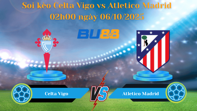 BU88 Nhận định soi kèo Celta Vigo vs Atletico Madrid 02h00 ngày 06/10/2025 - La Liga