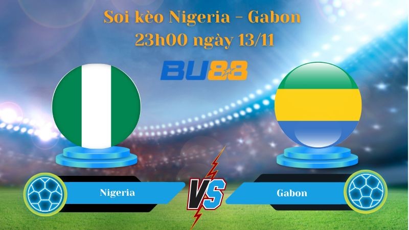 BU88 Nhận định soi kèo bóng đá Nigeria - Gabon 23h00 ngày 13/11- World Championship.