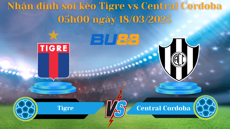BU88 Nhận định soi kèo Tigre vs Central Cordoba 05h00 ngày 18/03/2025 - VĐQG Argentina