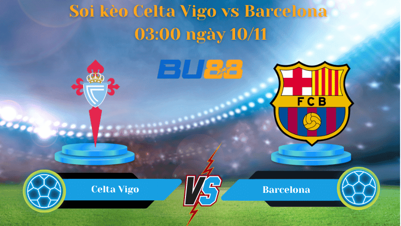 BU88 Nhận định soi kèo Celta Vigo - Barcelona 03:00 ngày 10/11 - La Liga.
