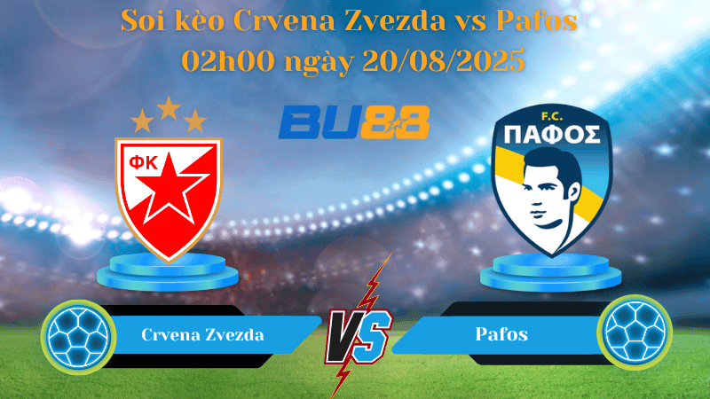 BU88 Nhận định soi kèo Crvena Zvezda vs Pafos 02h00 ngày 20/08/2025 - Vòng loại Champions League