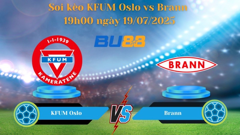 BU88 Nhận định soi kèo KFUM Oslo vs Brann 19h00 ngày 19/07/2025 - VĐQG Na Uy