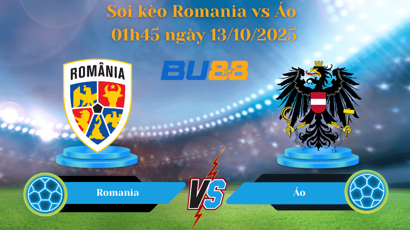 BU88 Nhận định soi kèo Romania vs Áo 01h45 ngày 13/10/2025 - Vòng loại World Cup 2026