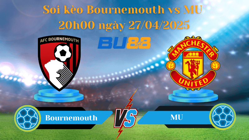 BU88 Nhận định soi kèo Bournemouth vs MU 20h00 ngày 27/04/2025 - Ngoại hạng Anh
