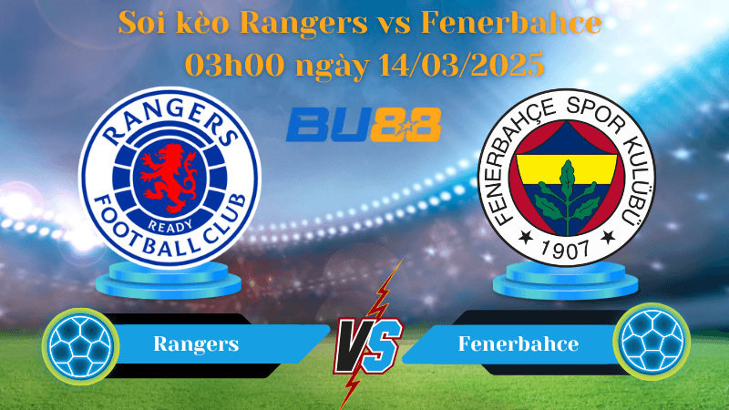 BU88 Nhận định soi kèo Rangers vs Fenerbahce 03h00 ngày 14/03/2025 - Europa League