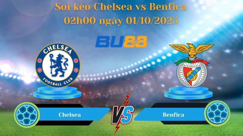 BU88 Nhận định soi kèo Chelsea vs Benfica 02h00 ngày 01/10/2025 - Champions League