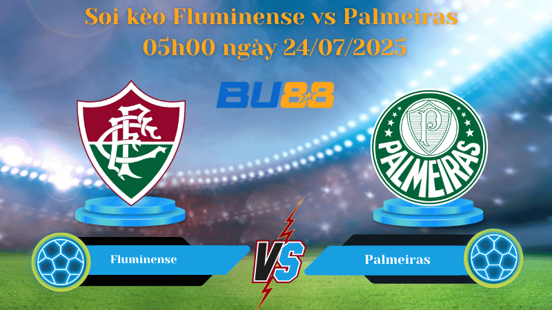 BU88 Nhận định soi kèo Fluminense vs Palmeiras 05h00 ngày 24/07/2025 - VĐQG Brazil