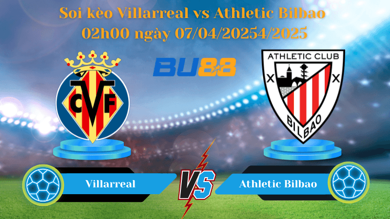 BU88 Nhận định soi kèo Villarreal vs Athletic Bilbao 02h00 ngày 07/04/2025 - La Liga