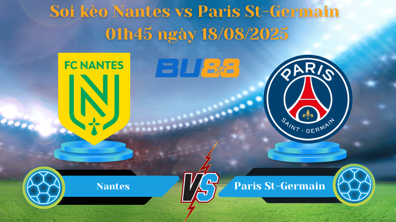 BU88 Nhận định soi kèo Nantes vs Paris St-Germain 01h45 ngày 18/08/2025 - Ligue 1