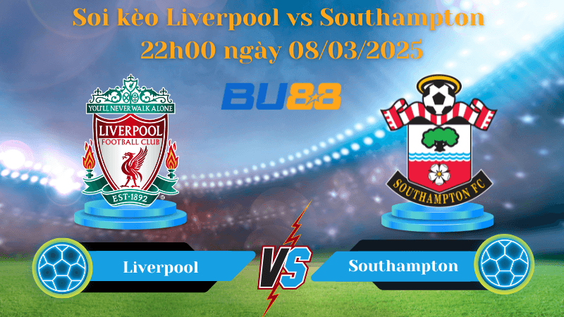 BU88 Nhận định soi kèo Liverpool vs Southampton 22h00 ngày 08/03/2025 - Ngoại Hạng Anh