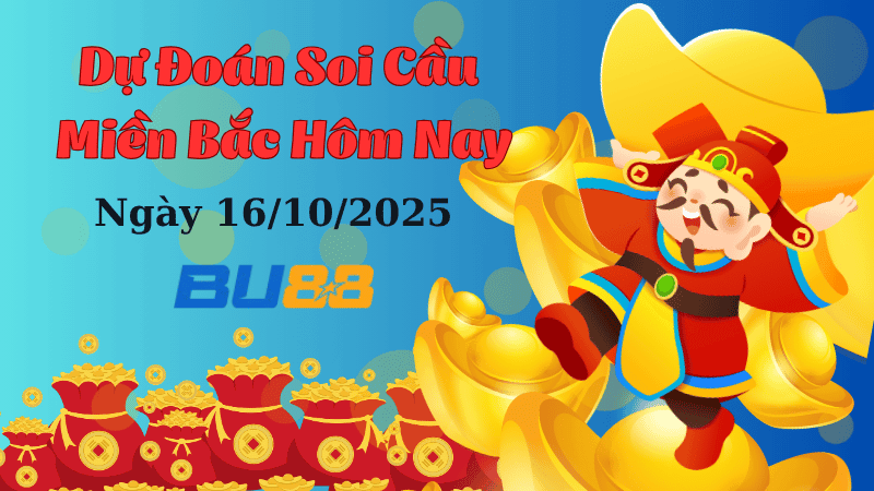 BU88 Dự đoán soi cầu xổ số miền Bắc hôm nay ngày 16/10/2025 [Đánh Là Trúng]
