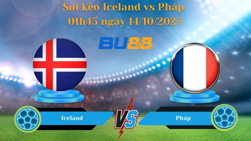 BU88 Nhận định soi kèo Iceland vs Pháp 01h45 ngày 14/10/2025 - Vòng loại World Cup 2026