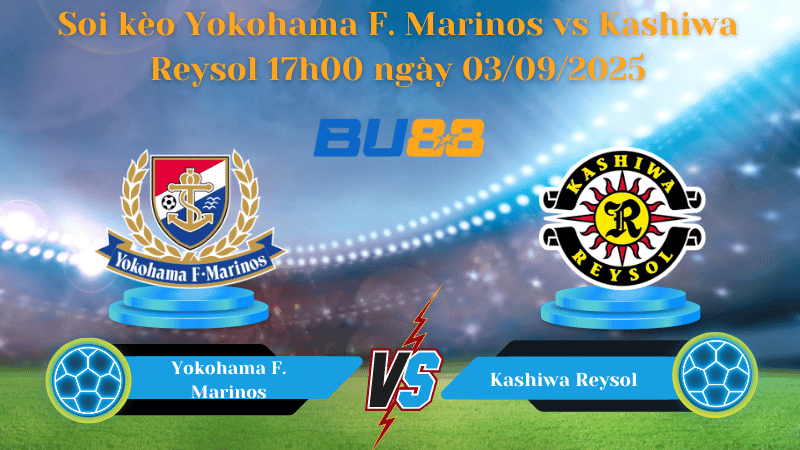 BU88 Nhận định soi kèo Yokohama F. Marinos vs Kashiwa Reysol 17h00 ngày 03/09/2025 - Cúp Liên Đoàn Nhật Bản