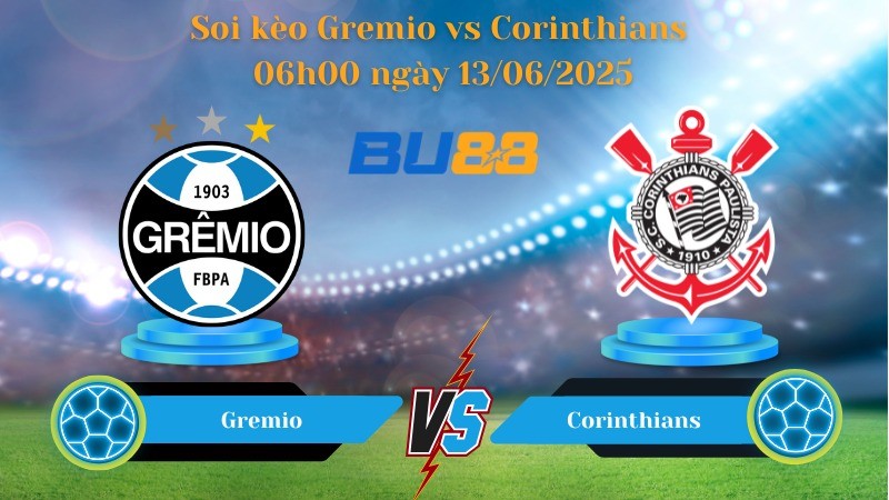 BU88 Nhận định soi kèo Gremio vs Corinthians 06h00 ngày 13/06/2025 - VĐQG Brazil