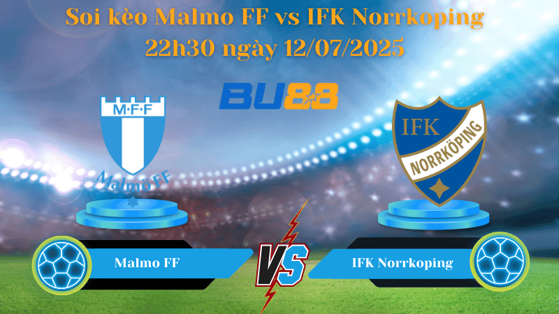 BU88 Nhận định soi kèo Malmo FF vs IFK Norrkoping 22h30 ngày 12/07/2025 - VĐQG Thụy Điển