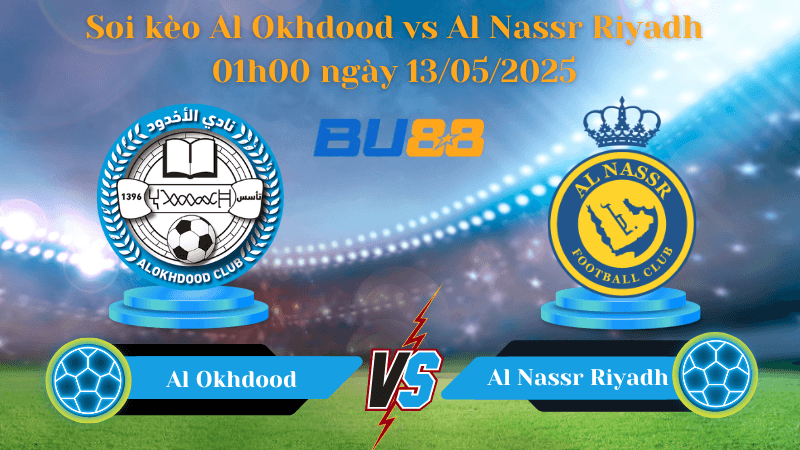 BU88 Nhận định soi kèo Al Okhdood vs Al Nassr Riyadh 01h00 ngày 13/05/2025 - Saudi Pro League