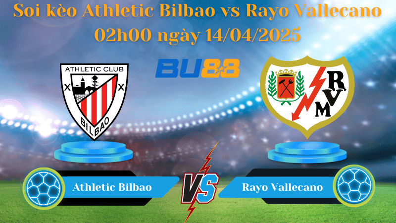 BU88 Nhận định soi kèo Athletic Bilbao vs Rayo Vallecano 02h00 ngày 14/04/2025 - La Liga