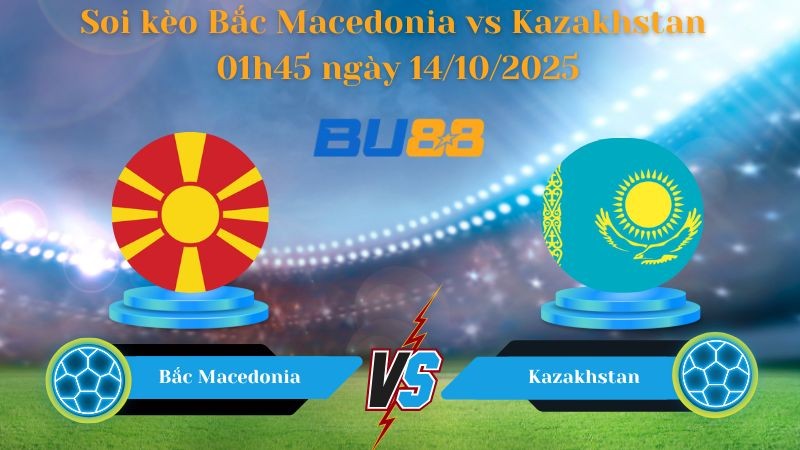 BU88 Nhận định soi kèo Bắc Macedonia vs Kazakhstan 01h45 ngày 14/10/2025 - Vòng loại World Cup 2026