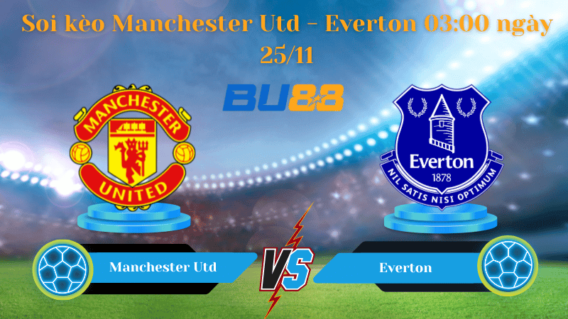 BU88 Nhận định soi kèo Manchester Utd - Everton 03:00 ngày 25/11 - Ngoại Hạng Anh.