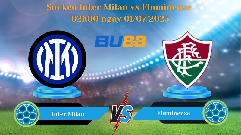 BU88 Nhận định soi kèo Inter Milan vs Fluminense 02h00 ngày 01/07/2025 - FIFA Club World Cup