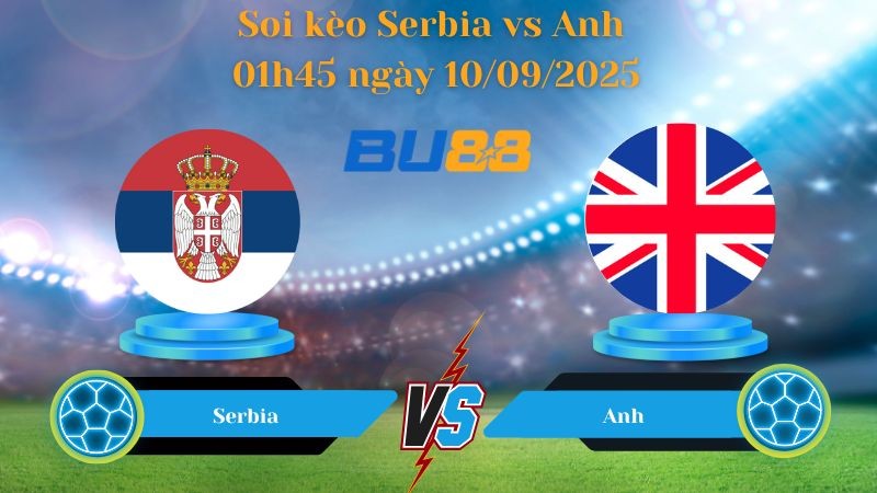 BU88 Nhận định soi kèo Serbia vs Anh 01h45 ngày 10/09/2025 - Vòng loại World Cup